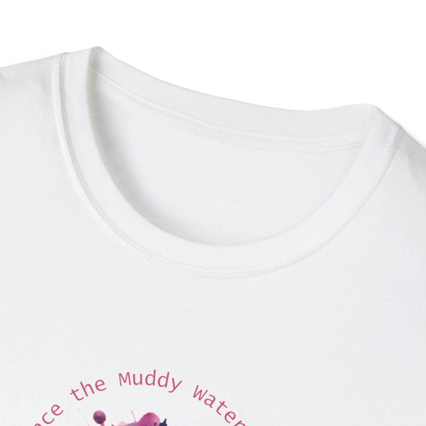 Embrace the Muddy Waters of Life - Grow into Something Beautiful Unisex Softstyle T-Shirt