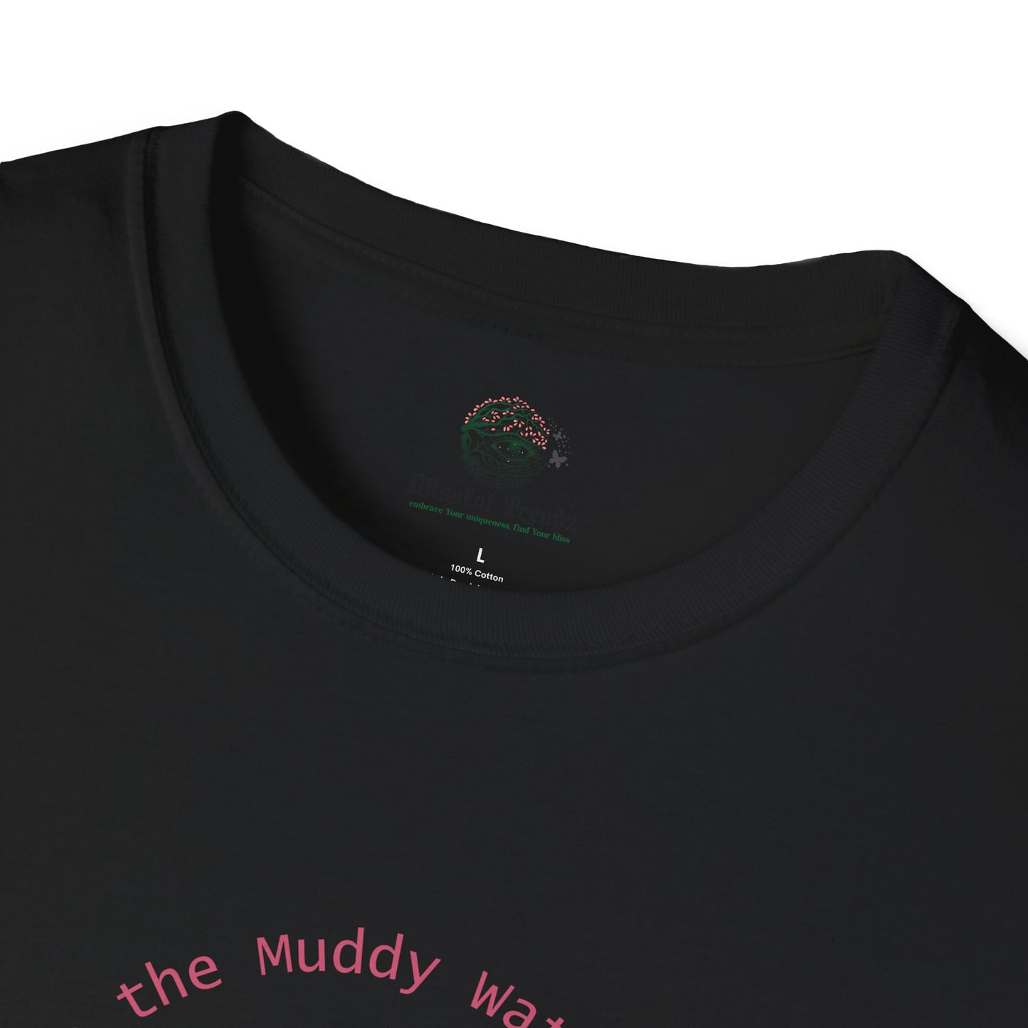 Embrace the Muddy Waters of Life - Grow into Something Beautiful Unisex Softstyle T-Shirt