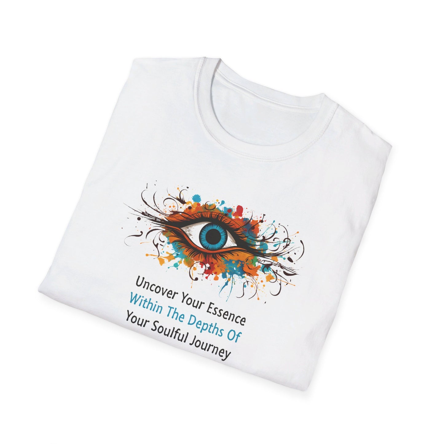 Uncover Your Essence - Within The Depths Of  - Your Soulful Journey  (Blue Eye) Unisex Softstyle T-Shirt