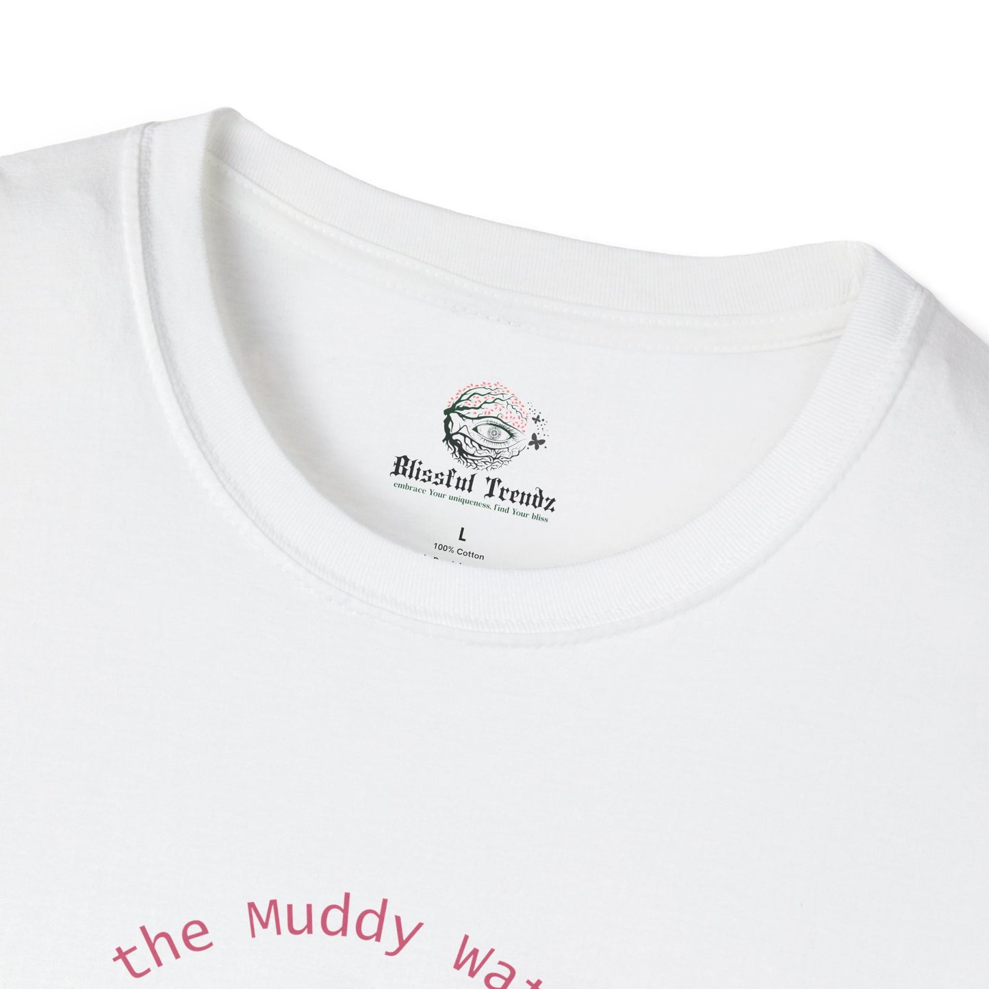 Embrace the Muddy Waters of Life - Grow into Something Beautiful Unisex Softstyle T-Shirt