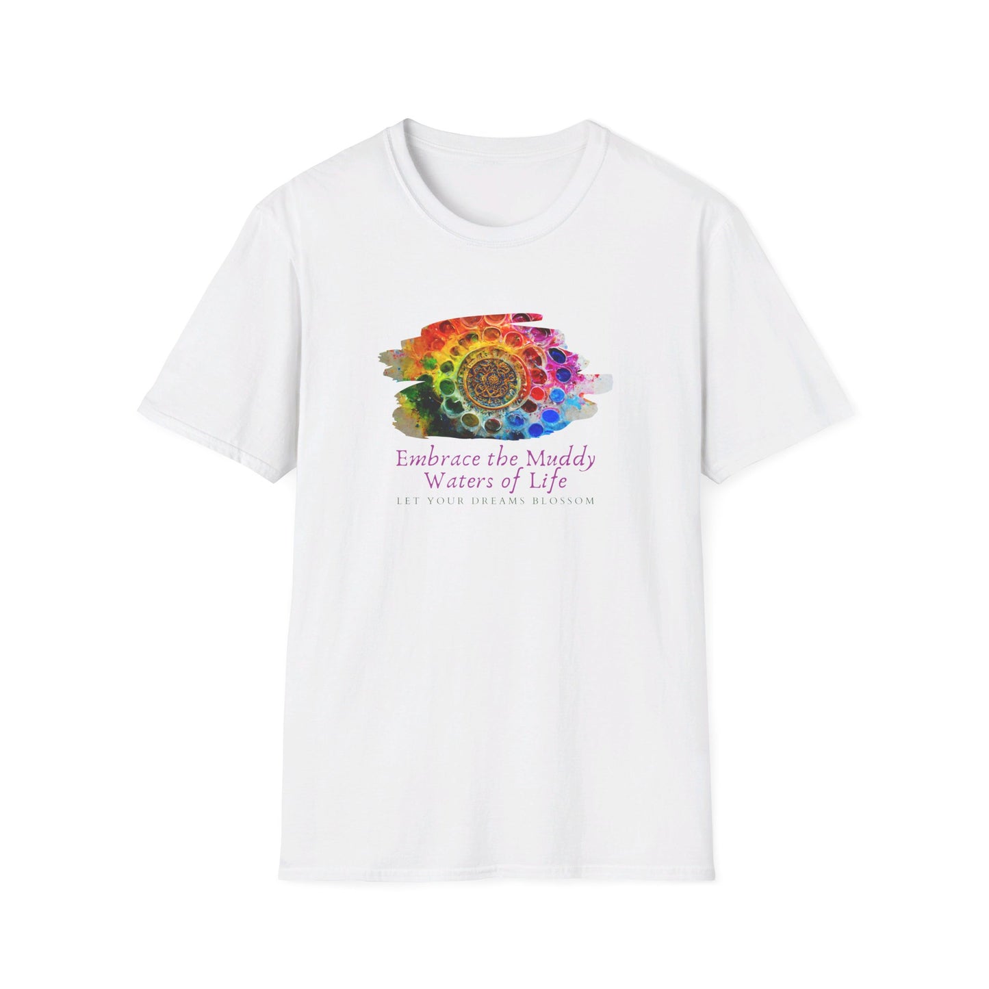 Embrace the Muddy Waters of Life - Let Your Dreams Blossom Unisex Softstyle T-Shirt