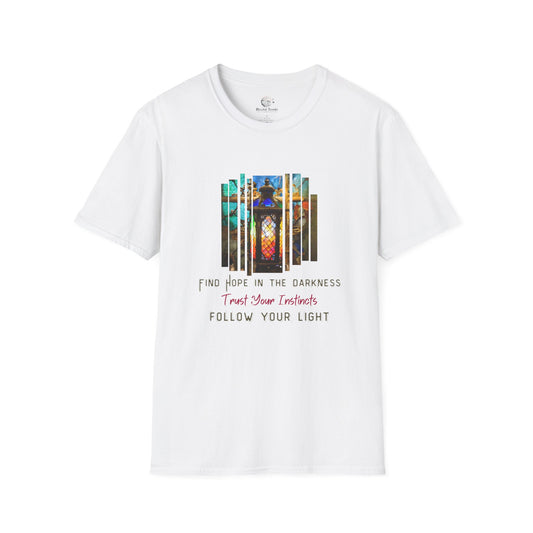 Find Hope in the Darkness - Trust Your Instincts - Follow Your Light Unisex Softstyle T-Shirt