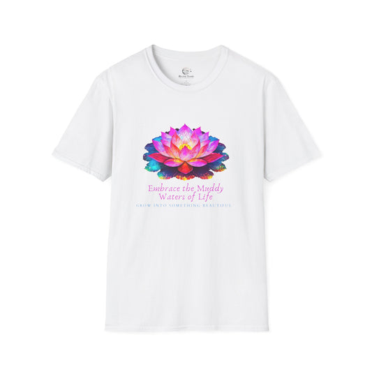 Embrace the Muddy Waters of Life - Grow into Something Beautiful Unisex Softstyle T-Shirt