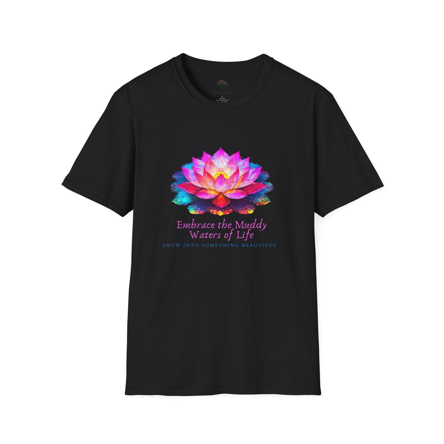 Embrace the Muddy Waters of Life - Grow into Something Beautiful Unisex Softstyle T-Shirt