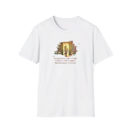 Closing Doors With A Smile, Letting Go With Laughter,  Blissful Journey Forward Unisex Softstyle T-Shirt