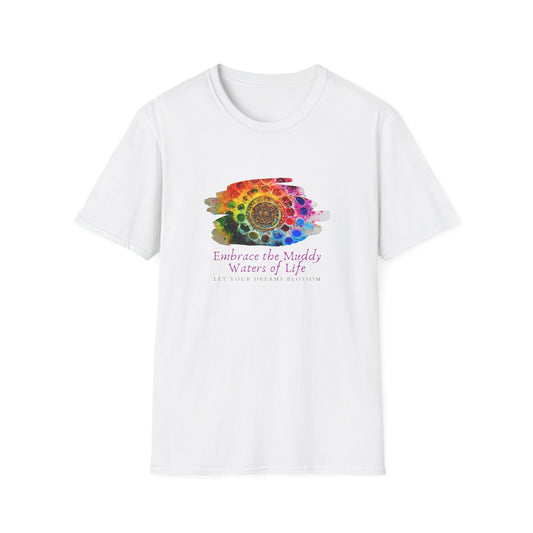 Embrace the Muddy Waters of Life - Let Your Dreams Blossom Unisex Softstyle T-Shirt