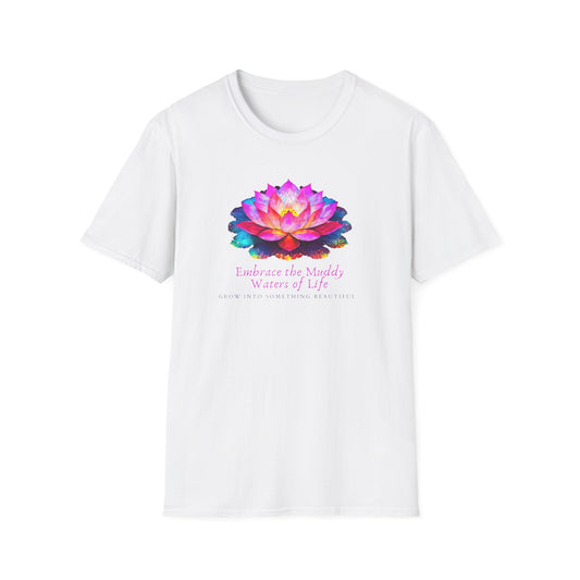 Embrace the Muddy Waters of Life - Grow into Something Beautiful Unisex Softstyle T-Shirt