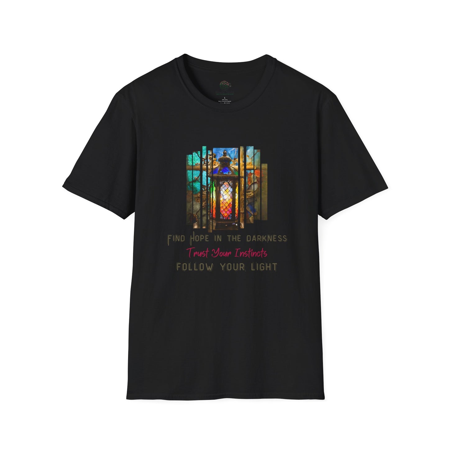 Find Hope in the Darkness - Trust Your Instincts - Follow Your Light Unisex Softstyle T-Shirt