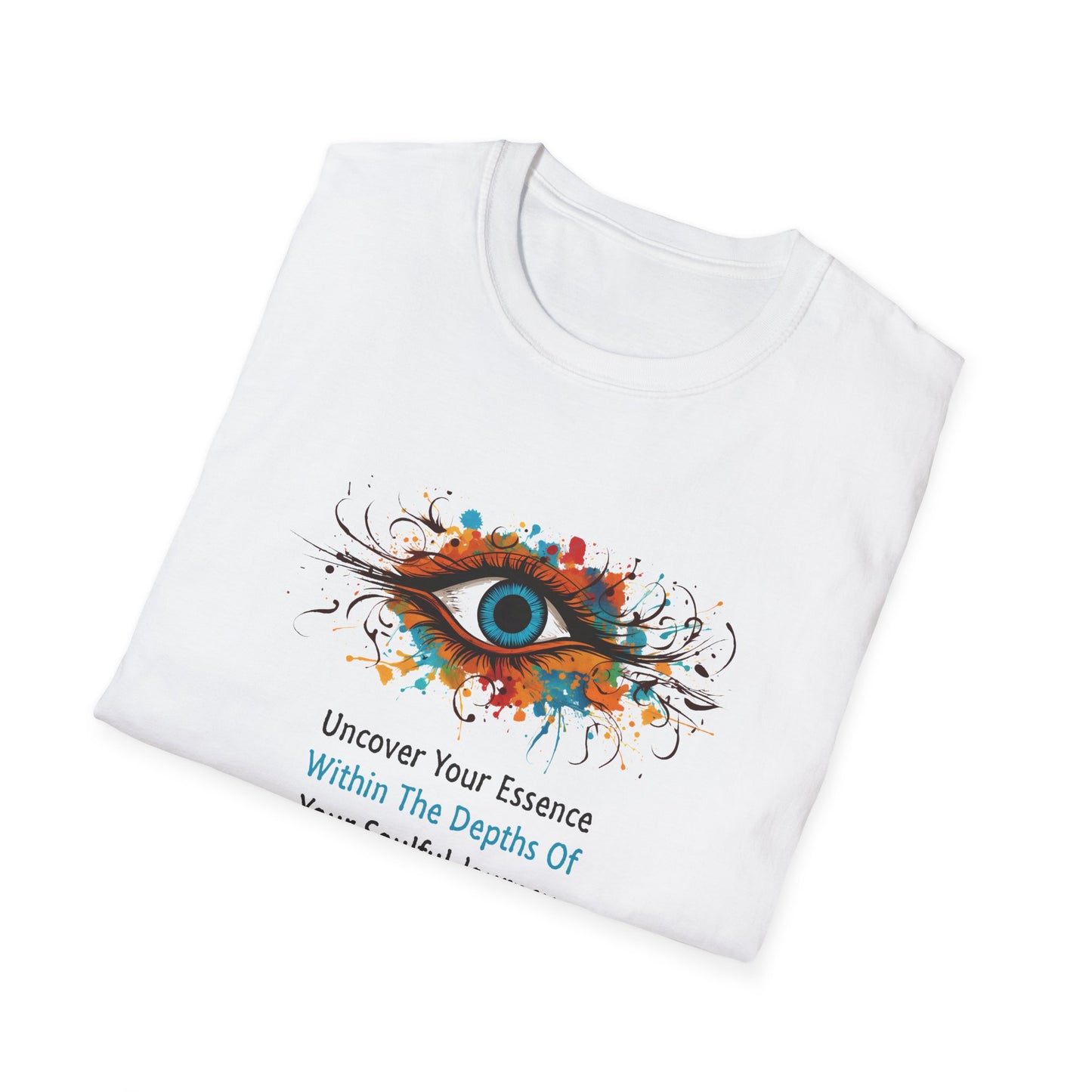 Uncover Your Essence - Within The Depths Of  - Your Soulful Journey  (Blue Eye) Unisex Softstyle T-Shirt