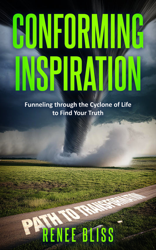 Conforming Inspiration: Funneling through the Cyclone of Life to Find Your Truth eBook