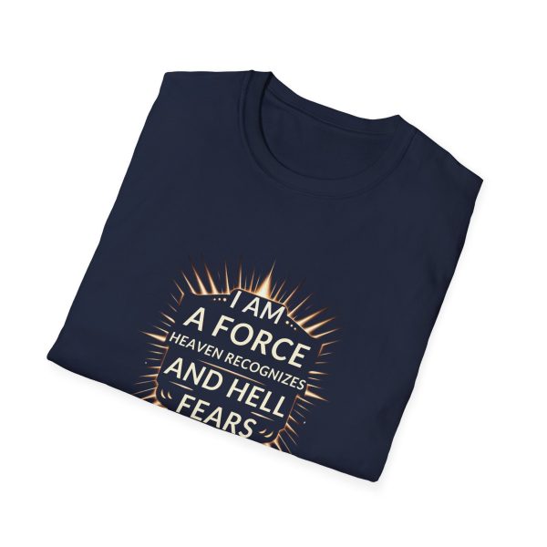 I AM A Force Heaven Recognizes and Hell Fears - Unisex Softstyle T-Shirt - Image 11