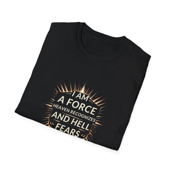 I AM A Force Heaven Recognizes and Hell Fears - Unisex Softstyle T-Shirt - Image 3