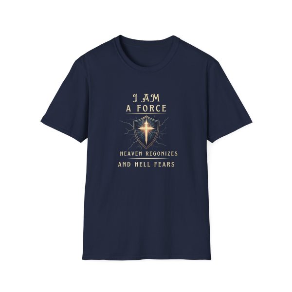 I AM A Force Heaven Recognizes and Hell Fears - Shield - Unisex Softstyle T-Shirt - Image 17