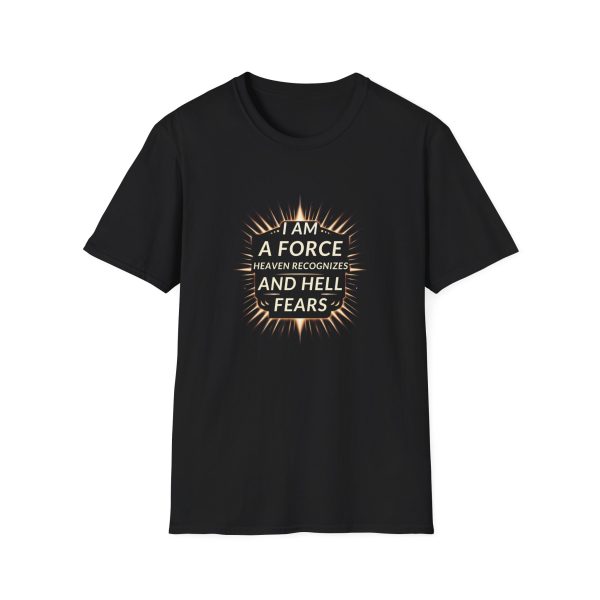 I AM A Force Heaven Recognizes and Hell Fears - Unisex Softstyle T-Shirt