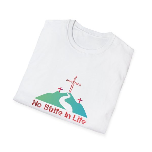 Jesus Saves Souls - No Strife In Life Unisex Softstyle T-Shirt - Image 3