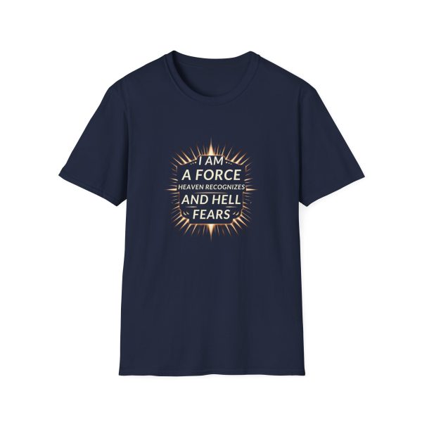 I AM A Force Heaven Recognizes and Hell Fears - Unisex Softstyle T-Shirt - Image 9