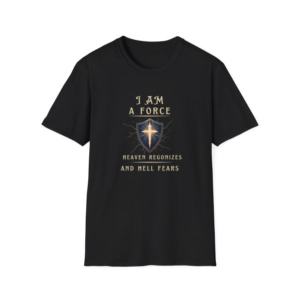 I AM A Force Heaven Recognizes and Hell Fears - Shield - Unisex Softstyle T-Shirt