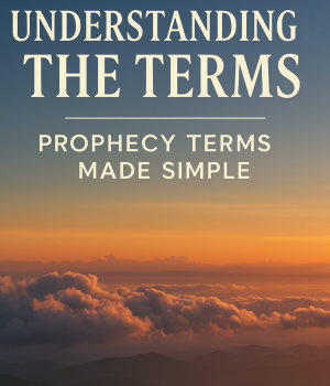 RR Understanding the Terms – Prophecy Terms Made Simple RR Understanding the Terms - Prophecy Terms Made Simple
